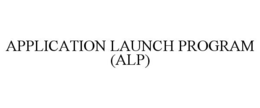 APPLICATION LAUNCH PROGRAM (ALP) trademark