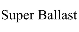 SUPER BALLAST trademark