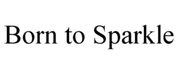 BORN TO SPARKLE trademark