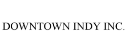 DOWNTOWN INDY INC. trademark