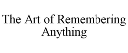 THE ART OF REMEMBERING ANYTHING trademark
