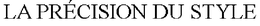 LA PRÉCISION DU STYLE trademark