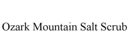 OZARK MOUNTAIN SALT SCRUB trademark