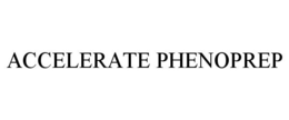 ACCELERATE PHENOPREP trademark