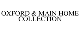 OXFORD & MAIN HOME COLLECTION trademark