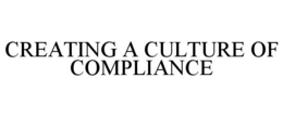 CREATING A CULTURE OF COMPLIANCE trademark