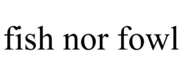 FISH NOR FOWL trademark