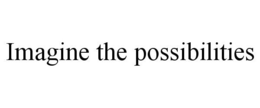 IMAGINE THE POSSIBILITIES trademark