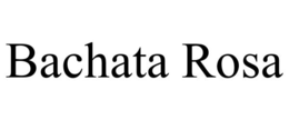 BACHATA ROSA trademark