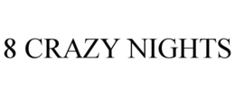 8 CRAZY NIGHTS trademark