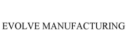EVOLVE MANUFACTURING trademark