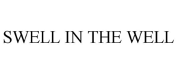 SWELL IN THE WELL trademark