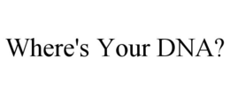 WHERE'S YOUR DNA? trademark