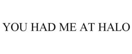 YOU HAD ME AT HALO trademark