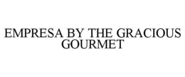 EMPRESA BY THE GRACIOUS GOURMET trademark