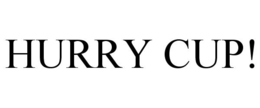 HURRY CUP! trademark