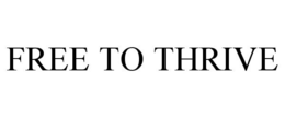 FREE TO THRIVE trademark
