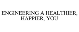 ENGINEERING A HEALTHIER, HAPPIER, YOU trademark