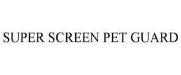 SUPER SCREEN PET GUARD trademark