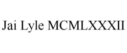 JAI LYLE MCMLXXXII trademark