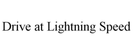 DRIVE AT LIGHTNING SPEED trademark