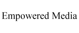 EMPOWERED MEDIA trademark
