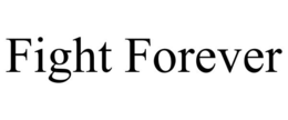 FIGHT FOREVER trademark
