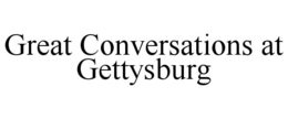 GREAT CONVERSATIONS AT GETTYSBURG trademark