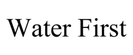 WATER FIRST trademark