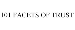 101 FACETS OF TRUST trademark