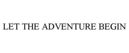 LET THE ADVENTURE BEGIN trademark