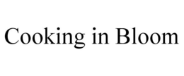 COOKING IN BLOOM trademark