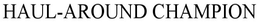 HAUL-AROUND CHAMPION trademark