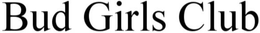 BUD GIRLS CLUB trademark