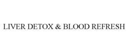 LIVER DETOX & BLOOD REFRESH trademark