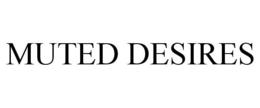 MUTED DESIRES trademark