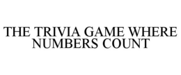 THE TRIVIA GAME WHERE NUMBERS COUNT trademark