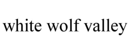 WHITE WOLF VALLEY trademark