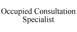 OCCUPIED CONSULTATION SPECIALIST trademark