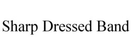 SHARP DRESSED BAND trademark