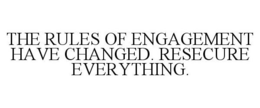 THE RULES OF ENGAGEMENT HAVE CHANGED. RESECURE EVERYTHING. trademark