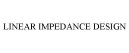 LINEAR IMPEDANCE DESIGN trademark