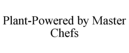 PLANT-POWERED BY MASTER CHEFS trademark