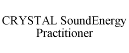 CRYSTAL SOUNDENERGY PRACTITIONER trademark