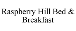 RASPBERRY HILL BED & BREAKFAST trademark