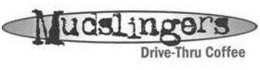 MUDSLINGERS DRIVE-THRU COFFEE trademark
