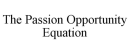 THE PASSION OPPORTUNITY EQUATION trademark