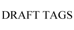 DRAFT TAGS trademark