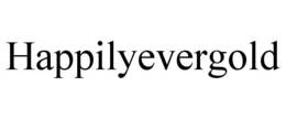 HAPPILYEVERGOLD trademark