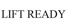 LIFT READY trademark